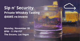 Sip n Security A Private Whiskey Tasting @AWS reInvent