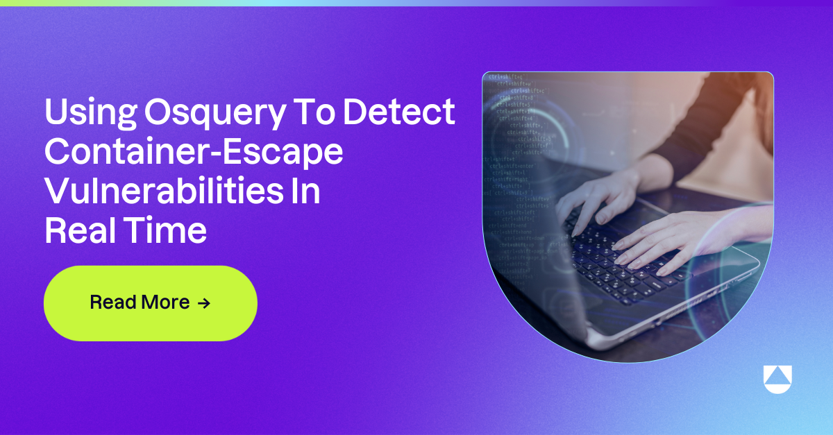 Using Osquery To Detect Container-Escape Vulnerabilities In Real Time
