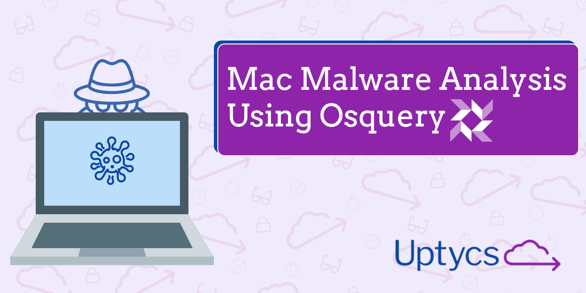 Mac Malware Analysis With Osquery: Leveraging Powerful Security Insights