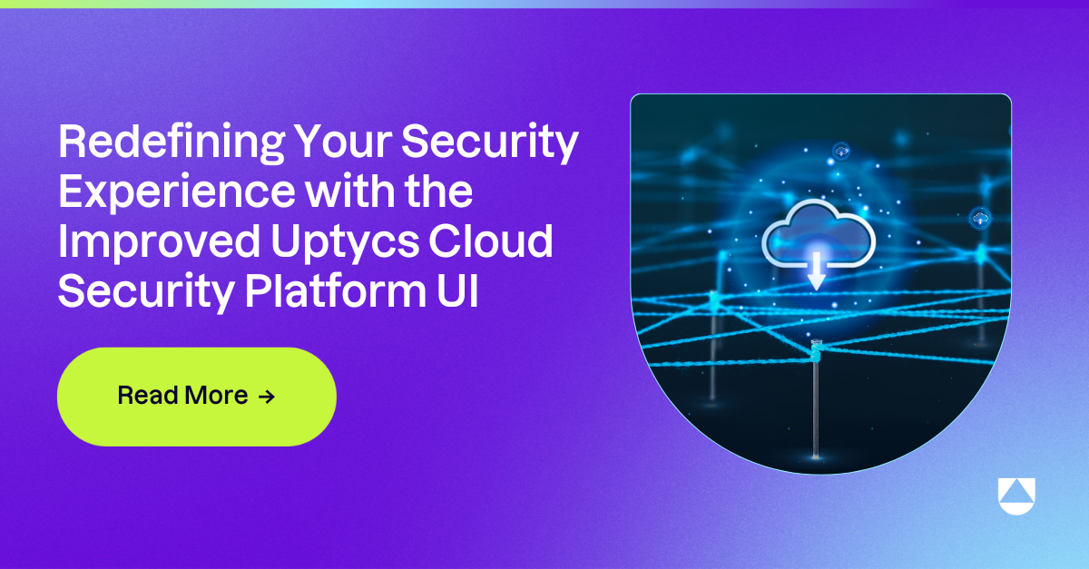 Redefining Your Security Experience: Introducing the Improved Uptycs Cloud Security Platform UI