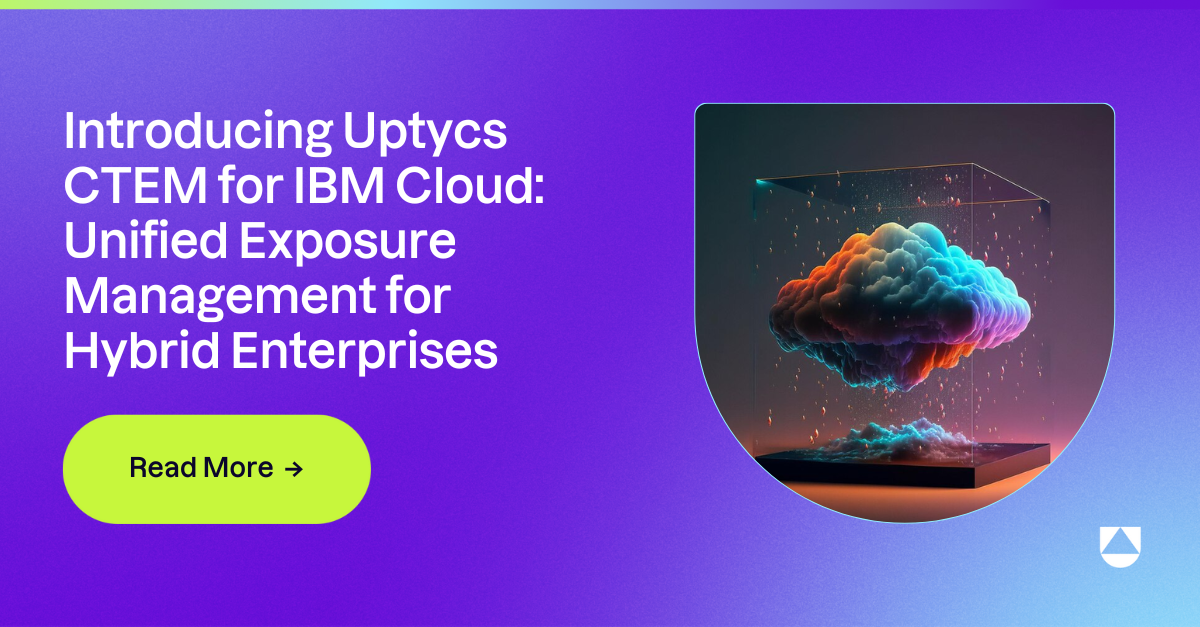 Introducing Uptycs CTEM for IBM Cloud: Unified Exposure Management for Hybrid Enterprises