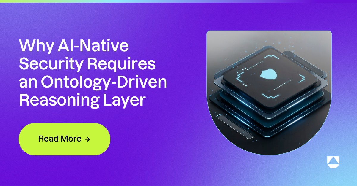 Why AI-Native Security Requires an Ontology-Driven Reasoning Layer