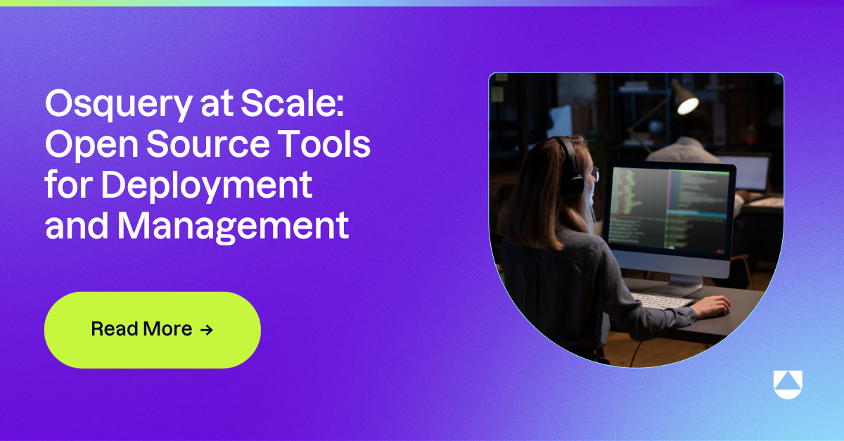Osquery at Scale: Open Source Tools for Deployment and Management