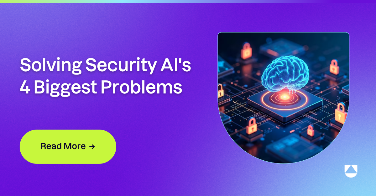 Most security AI is a stranger to its environment: Solving security AI's 4 biggest problems