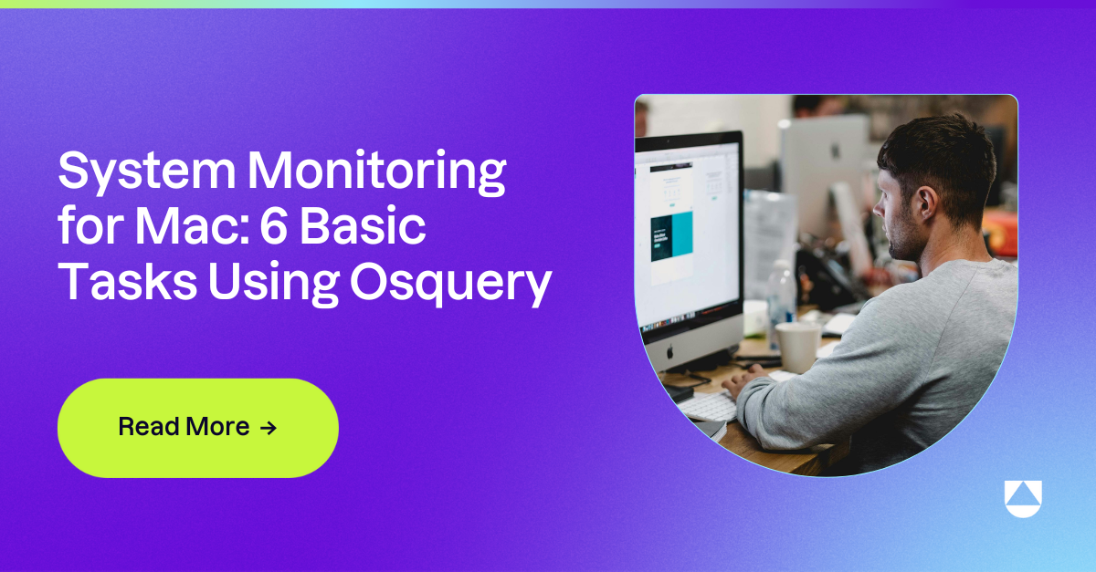 System Monitoring for Mac: 6 Basic Tasks Using Osquery