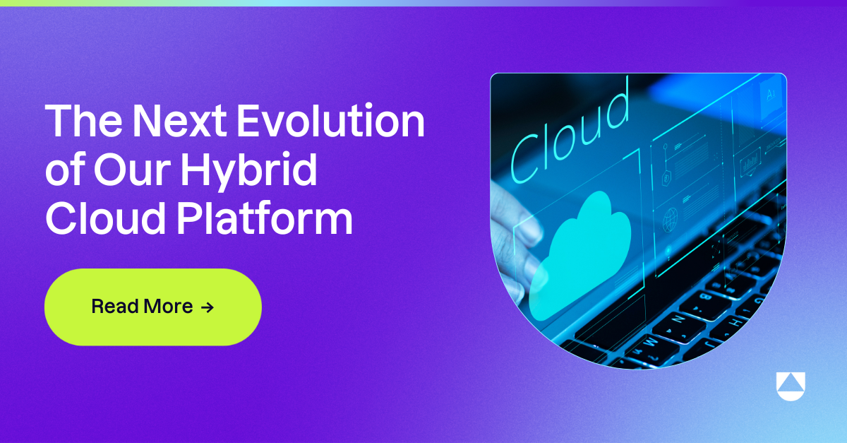 The Next Evolution of Our Hybrid Cloud Platform