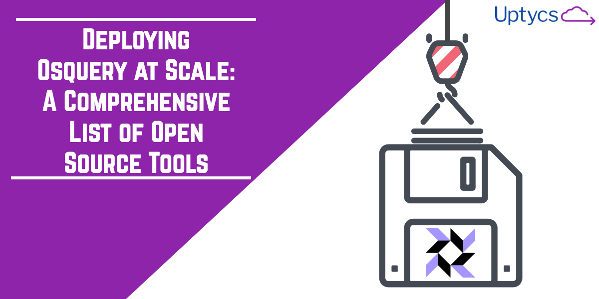 Scaling Osquery Deployment: A Comprehensive Compilation of Open Source Tools