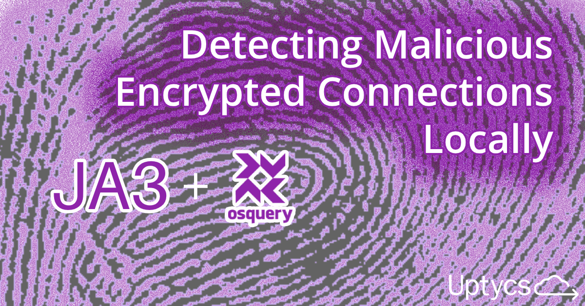 Osquery and JA3: Detecting Malicious Encrypted Connections Locally