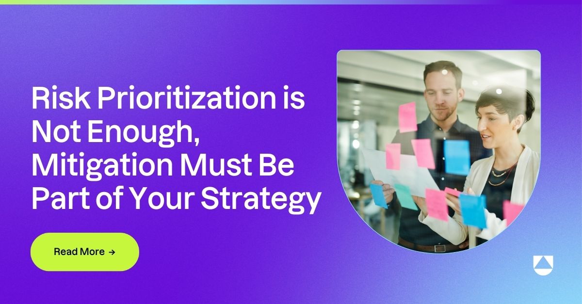 Risk Prioritization is Not Enough, Mitigation Must Be Part of Your Strategy